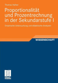 Proportionalität und Prozentrechnung in der Sekundarstufe I: Empirische Untersuchung und didaktische Analysen Thomas Hafner Author
