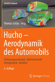 Hucho - Aerodynamik des Automobils: Strömungsmechanik, Wärmetechnik, Fahrdynamik, Komfort Thomas Schütz Editor