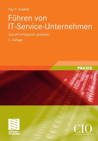 Führen von IT-Service-Unternehmen: Zukunft erfolgreich gestalten Kay P. Hradilak Author