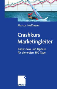 Crashkurs Marketingleiter: Know-how und Update fÃ¼r die ersten 100 Tage Marcus Hoffmann Author
