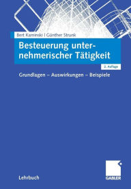 Besteuerung unternehmerischer Tätigkeit: Grundlagen - Auswirkungen - Beispiele Bert Kaminski Author