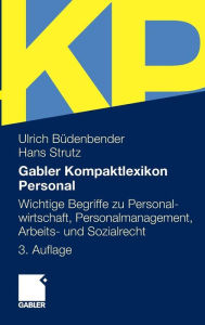 Gabler Kompaktlexikon Personal: Wichtige Begriffe zu Personalwirtschaft, Personalmanagement, Arbeits- und Sozialrecht Ulrich BÃ¼denbender Author
