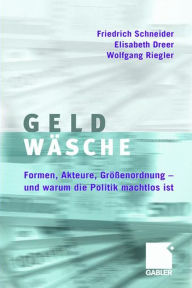 Geldwäsche: Studie über Formen, Akteure, Größenordnung - und warum die Politik machtlos ist Friedrich Schneider Author