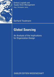 Global Sourcing: An Analysis of the Implications for Organization Design Gerhard Trautmann Author