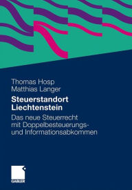 Steuerstandort Liechtenstein: Das neue Steuerrecht mit Doppelbesteuerungs- und Informationsabkommen Thomas Hosp LL.M. Author