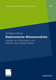 Elektronische Wissensmärkte: Handel von Information und Wissen über digitale Netze Wolfgang Maass Author