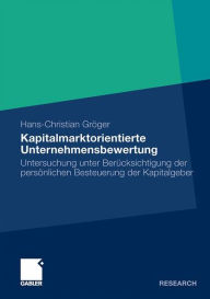 Kapitalmarktorientierte Unternehmensbewertung: Untersuchung unter Berücksichtigung der persönlichen Besteuerung der Kapitalgeber Hans-Christian Gröger