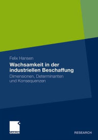 Wachsamkeit in der industriellen Beschaffung: Dimensionen, Determinanten und Konsequenzen Felix Hansen Author