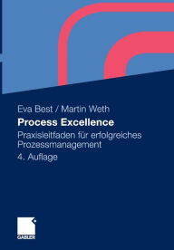 Process Excellence: Praxisleitfaden fÃ¼r erfolgreiches Prozessmanagement Eva Best Author