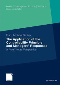 The Application of the Controllability Principle and Managers' Responses: A Role Theory Perspective Franz Michael Fischer Author