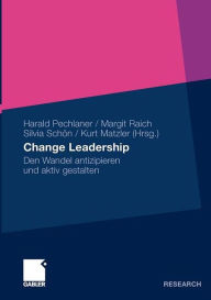 Change Leadership: Den Wandel antizipieren und aktiv gestalten Harald Pechlaner Editor
