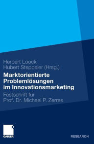 Marktorientierte Problemlösungen im Innovationsmarketing: Festschrift für Professor Dr. Michael P. Zerres Herbert Loock Editor