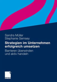 Strategien im Unternehmen erfolgreich umsetzen: Barrieren überwinden und aktiv handeln Sandra Müller Author