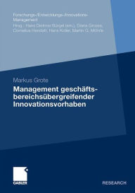 Management geschÃ¤ftsbereichsÃ¼bergreifender Innovationsvorhaben Markus Grote Author