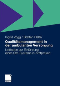 Qualitätsmanagement in der ambulanten Versorgung: Leitfaden zur Einführung eines QM-Systems in Arztpraxen Ingrid Vogg Author