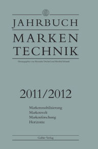 Jahrbuch Markentechnik 2011/2012: Markenmobilisierung - Markenwelt - Markenforschung - Horizonte Alexander Deichsel Editor