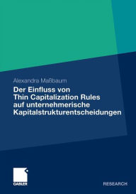 Der Einfluss von Thin Capitalization Rules auf unternehmerische Kapitalstrukturentscheidungen Alexandra Maïbaum Author