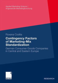 Contingency Factors of Marketing-Mix Standardization: German Consumer Goods Companies in Central and Eastern Europe Roxana Codita Author