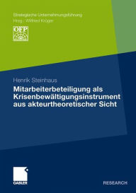 Mitarbeiterbeteiligung als Krisenbewältigungsinstrument aus akteurtheoretischer Sicht Henrik Steinhaus Author
