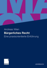 Bürgerliches Recht: Eine praxisorientierte Einführung Andreas Wien Author