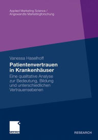 Patientenvertrauen in Krankenhäuser: Eine qualitative Analyse zur Bedeutung, Bildung und unterschiedlichen Vertrauensebenen Vanessa Haselhoff Author