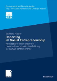 Reporting im Social Entrepreneurship: Konzeption einer externen Unternehmensberichterstattung fÃ¯Â¿Â½r soziale Unternehmer Barbara Roder Author