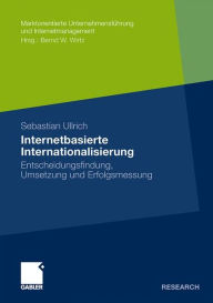 Internetbasierte Internationalisierung: Entscheidungsfindung, Umsetzung und Erfolgsmessung Sebastian Ullrich Author