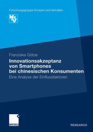 Innovationsakzeptanz von Smartphones bei chinesischen Konsumenten: Eine Analyse der Einflussfaktoren - Franziska Gïtze