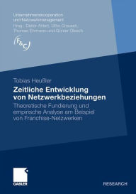 Zeitliche Entwicklung von Netzwerkbeziehungen: Theoretische Fundierung und empirische Analyse am Beispiel von Franchise-Netzwerken Tobias Heußler Auth