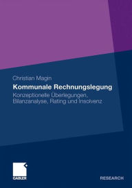 Kommunale Rechnungslegung: Konzeptionelle Ã?berlegungen, Bilanzanalyse, Rating und Insolvenz Christian Magin Author