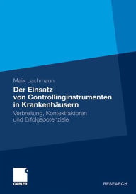 Der Einsatz von Controllinginstrumenten in KrankenhÃ¤usern: Verbreitung, Kontextfaktoren und Erfolgspotenziale Maik Lachmann Author