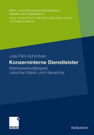 Konzerninterne Dienstleister: Wettbewerbsfähigkeit zwischen Markt und Hierarchie - Julia Pahl-Schönbein