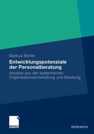 Entwicklungspotenziale der Personalberatung: Ansätze aus der systemischen Organisationsentwicklung und Beratung - Markus Böhler
