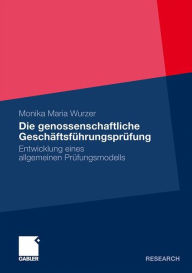 Die genossenschaftliche GeschÃ¤ftsfÃ¼hrungsprÃ¼fung: Entwicklung eines allgemeinen PrÃ¼fungsmodells Monika Maria Wurzer Author