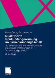 Qualifizierte Neukundengewinnung im FirmenkundengeschÃ¤ft: So erreichen Sie wertvolle Kontakte zu neuen Firmenkunden im Versicherungsbereich Hans-Geor
