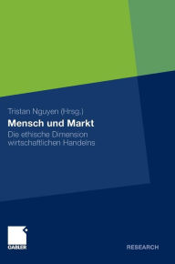 Mensch und Markt: Die ethische Dimension wirtschaftlichen Handelns Tristan Nguyen Editor