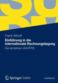 Einführung in die internationale Rechnungslegung: Die einzelnen IAS/IFRS Frank Althoff Author