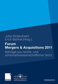 Forum Mergers & Acquisitions 2011: BeitrÃ¤ge aus rechts- und wirtschaftswissenschaftlicher Sicht Jutta Wollersheim Editor