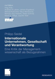 Internationale Unternehmen, Gesellschaft und Verantwortung: Eine Kritik der Managementwissenschaft als Bezugsrahmen Philipp Seidel Author
