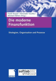 Die moderne Finanzfunktion: Strategien, Organisation, Prozesse