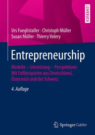 Entrepreneurship: Modelle - Umsetzung - Perspektiven Mit Fallbeispielen aus Deutschland, Österreich und der Schweiz Urs Fueglistaller Author