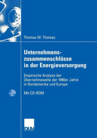 Unternehmenszusammenschl�sse in der Energieversorgung: Empirische Analyse der �bernahmewelle der 1990er Jahre in Nordamerika und Europa Thomas Wer