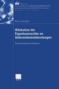 Allokation der Eigentumsrechte an Unternehmensberatungen: Eine ökonomische Analyse Katrin Schröder Author