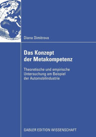 Das Konzept der Metakompetenz: Theoretische und empirische Untersuchung am Beispiel der Automobilindustrie Diana Dimitrova Author