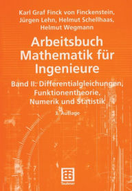 Arbeitsbuch Mathematik für Ingenieure, Band II: Differentialgleichungen, Funktionentheorie, Numerik und Statistik Karl Finckenstein Author