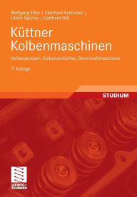 KÃ¼ttner Kolbenmaschinen: Kolbenpumpen, Kolbenverdichter, Brennkraftmaschinen Wolfgang Eifler Author
