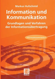 Information und Kommunikation: Grundlagen und Verfahren der InformationsÃ¼bertragung Markus Hufschmid Author