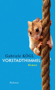 Vorstadthimmel: Roman Gabriele KÃ¶gl Author