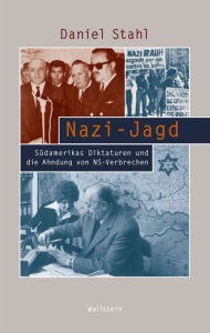 Nazi-Jagd: SÃ¼damerikas Diktaturen und die Ahndung von NS-Verbrechen Daniel Stahl Author