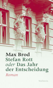 Stefan Rott oder Das Jahr der Entscheidung: Roman Max Brod Author